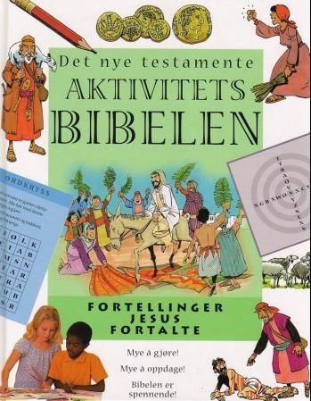 Aktivitetsbibelen : fortellinger Jesus fortalte. Det nye testamente