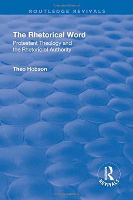 The Rhetorical Word : Protestant Theology and the Rhetoric of Authority