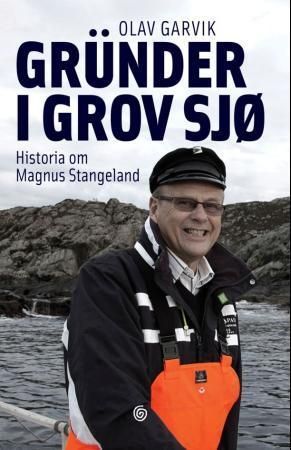 Gründer i grov sjø : historia om Magnus Stangeland