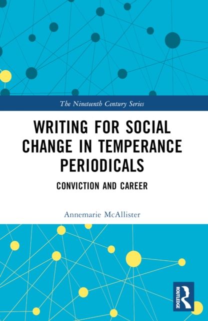 Writing for Social Change in Temperance Periodicals : Conviction and Career