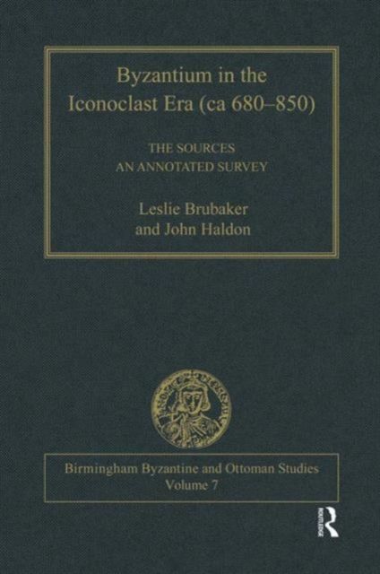 Byzantium in the Iconoclast Era (ca 680–850): The Sources : An Annotated Survey