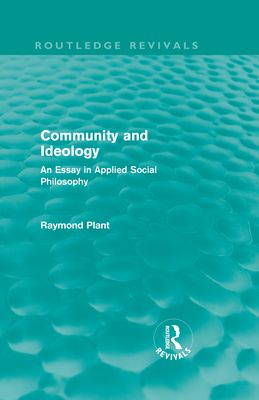 Community and Ideology (Routledge Revivals) : An Essay in Applied Social Philosphy