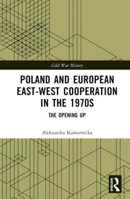 Poland and European East-West Cooperation in the 1970s : The Opening Up