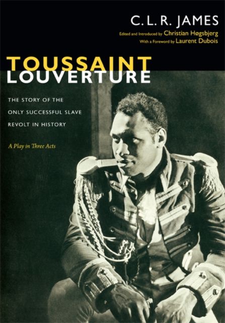 Toussaint Louverture : the story of the only successful slave revolt in history : a play in three acts