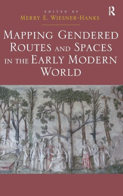 Mapping Gendered Routes and Spaces in the Early Modern World