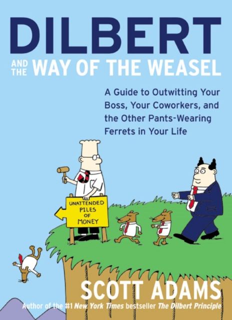 Forsidebilde av Dilbert and the Way of the Weasel : A Guide to Outwitting Your Boss, Your Coworkers, and the Other Pants-Wearing Ferrets in Your Life