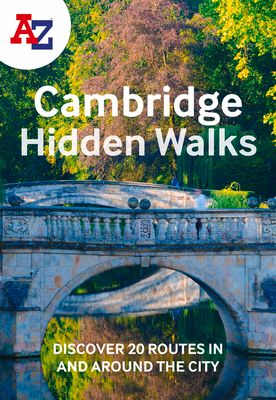 A -Z Cambridge Hidden Walks : Discover 20 Routes in and Around the City