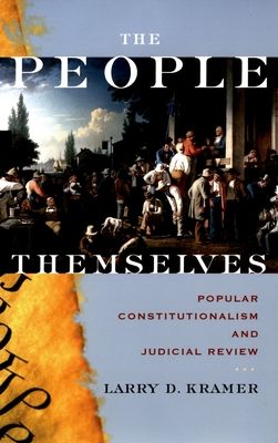 The People Themselves : Popular Constitutionalism and Judicial Review