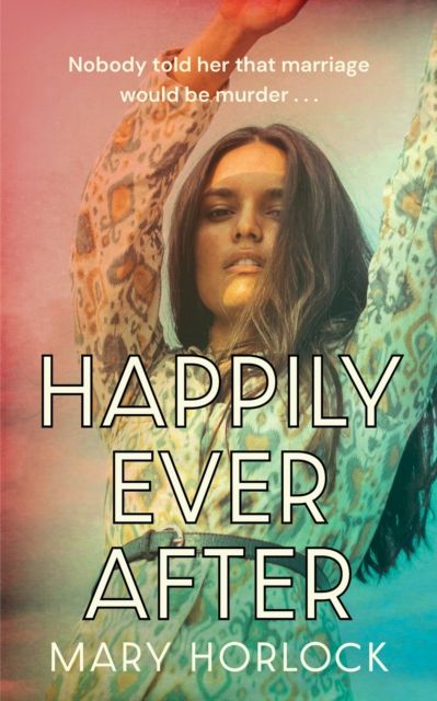 Happily Ever After : 'Twisty, riveting storytelling' Clare Leslie Hall, author of BROKEN COUNTRY