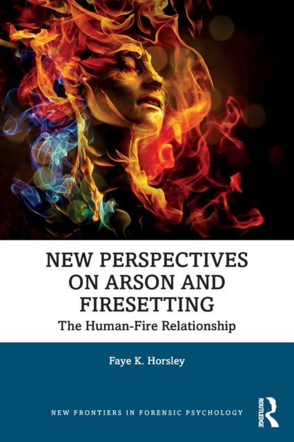 New Perspectives on Arson and Firesetting : The Human-Fire Relationship
