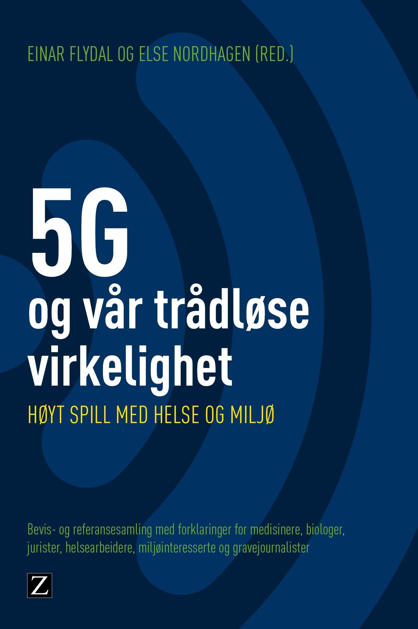 5G og vår trådløse virkelighet : høyt spill med helse og miljø : bevis- og referansesamling med forklaringer for jurister, medisinere, biologer, fysikere, gravejournalister, miljøvernere og andre interesserte