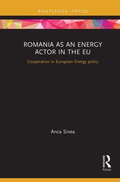 Romania as an Energy Actor in the EU : Cooperation in European Energy policy