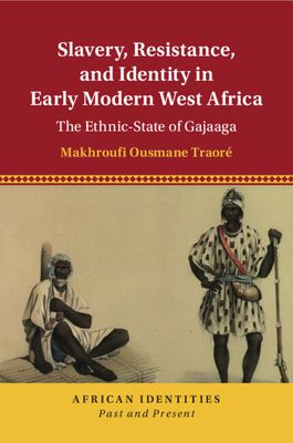Slavery, Resistance, and Identity in Early Modern West Africa : The Ethnic-State of Gajaaga