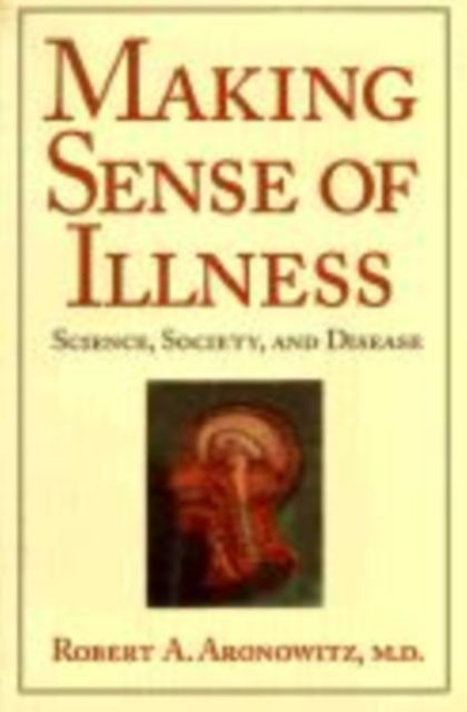 Making Sense of Illness : Science, Society and Disease