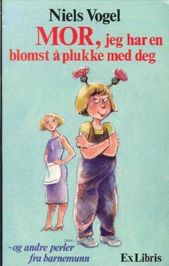 Mor, jeg har en blomst å plukke med deg! : og andre perler fra barnemunn