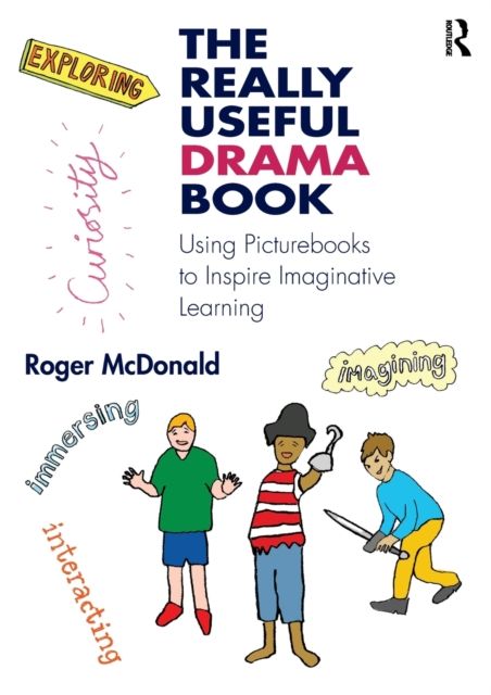 The Really Useful Drama Book : Using Picturebooks to Inspire Imaginative Learning