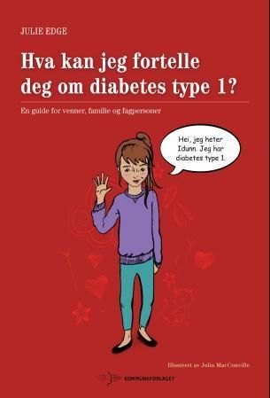 Hva kan jeg fortelle deg om diabetes type 1? : en guide for venner, familie og fagpersoner