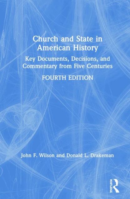 Church and State in American History : Key Documents, Decisions, and Commentary from Five Centuries