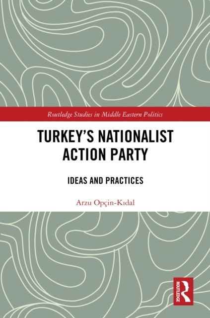 Turkey's Nationalist Action Party : Ideas and Practices