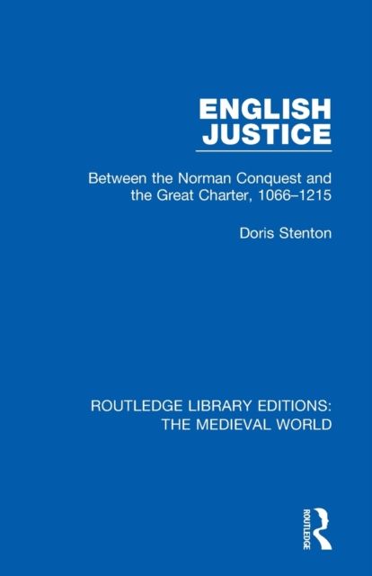 English Justice : Between the Norman Conquest and the Great Charter, 1066-1215