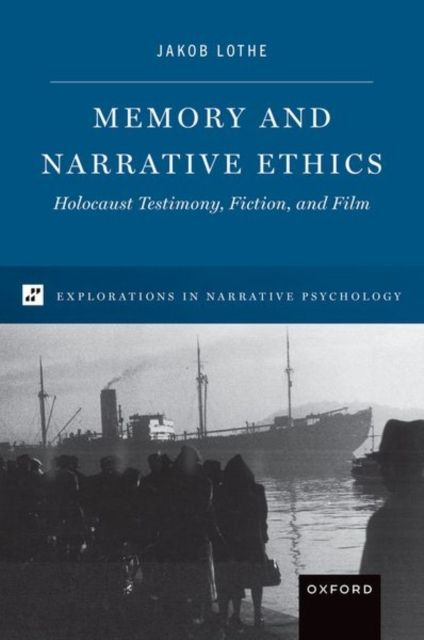 Memory and Narrative Ethics : Holocaust Testimony, Fiction, and Film