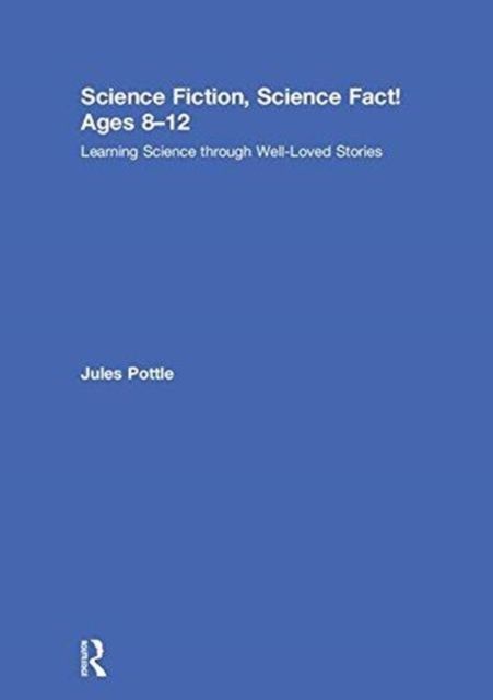 Science Fiction, Science Fact! Ages 8-12 : Learning Science through Well-Loved Stories