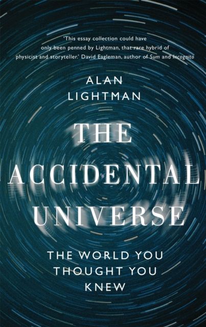 The Accidental Universe : The World You Thought You Knew