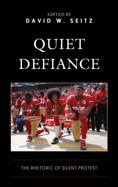 Quiet Defiance : The Rhetoric of Silent Protest