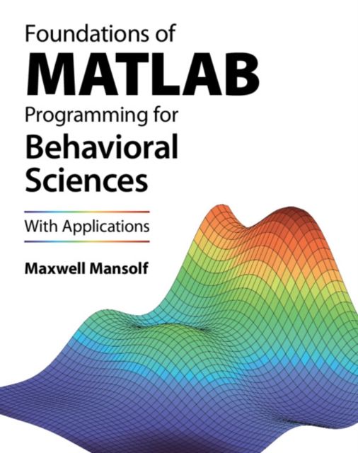 Foundations of MATLAB Programming for Behavioral Sciences : With Applications
