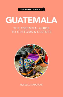 Guatemala - Culture Smart! : The Essential Guide to Customs & Culture