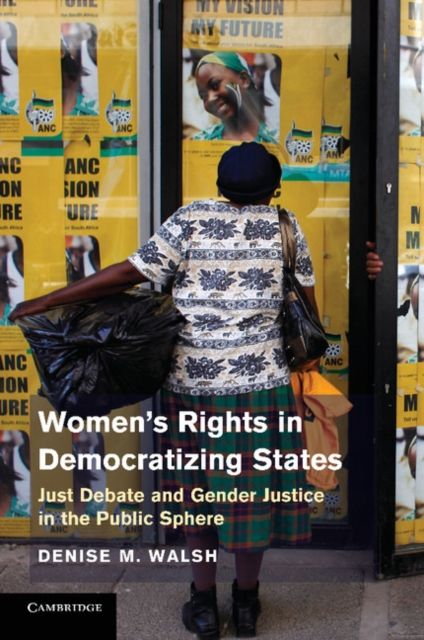 Women’s Rights in Democratizing States : Just Debate and Gender Justice in the Public Sphere