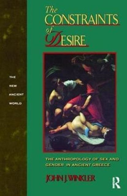 The Constraints of Desire : The Anthropology of Sex and Gender in Ancient Greece