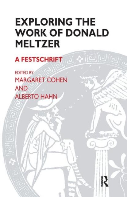 Exploring the Work of Donald Meltzer : A Festschrift