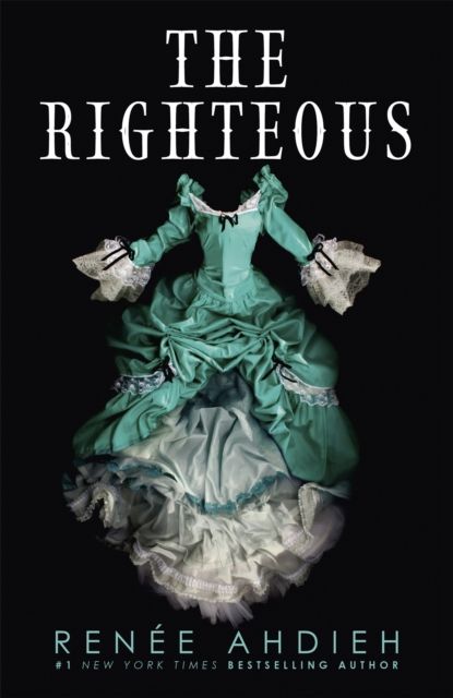 The Righteous : The third instalment in the The Beautiful series from the New York Times bestselling author of The Wrath and the Dawn