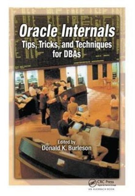 Oracle Internals : Tips, Tricks, and Techniques for DBAs