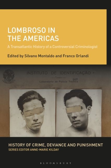 Lombroso in the Americas : A Transatlantic History of a Controversial Criminologist