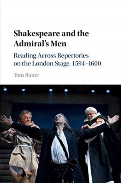 Shakespeare and the Admiral's Men : Reading across Repertories on the London Stage, 1594–1600