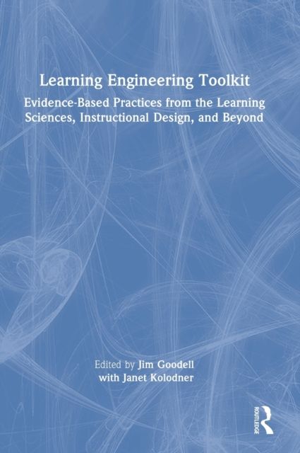 Learning Engineering Toolkit : Evidence-Based Practices from the Learning Sciences, Instructional Design, and Beyond