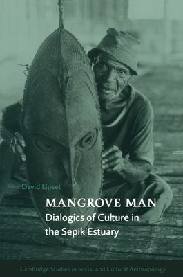 Mangrove Man : Dialogics of Culture in the Sepik Estuary