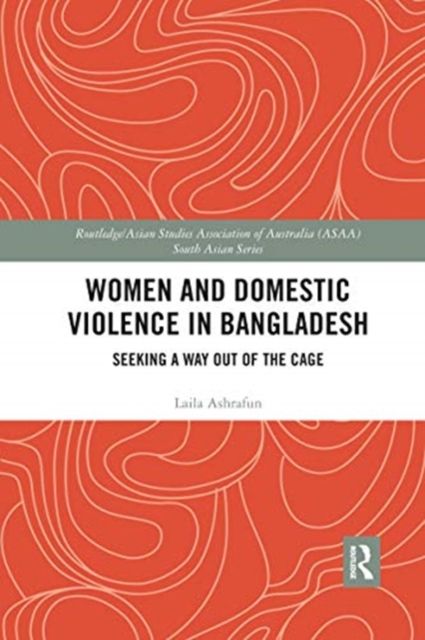 Women and Domestic Violence in Bangladesh : Seeking A Way Out of the Cage