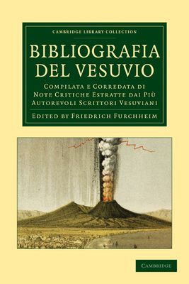 Bibliografia del Vesuvio : Compilata e Corredata di Note Critiche Estratte dai Piu Autorevoli Scrittori Vesuviani