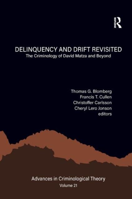 Delinquency and Drift Revisited, Volume 21 : The Criminology of David Matza and Beyond