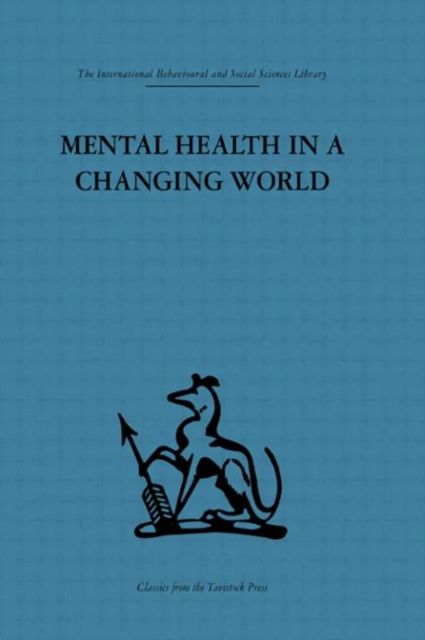 Mental Health in a Changing World : Volume one of a report on an international and interprofessional study group convened by the World Federation for Mental Health