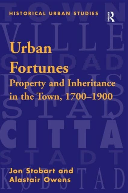 Urban Fortunes : Property and Inheritance in the Town, 1700–1900