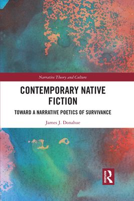 Contemporary Native Fiction : Toward a Narrative Poetics of Survivance