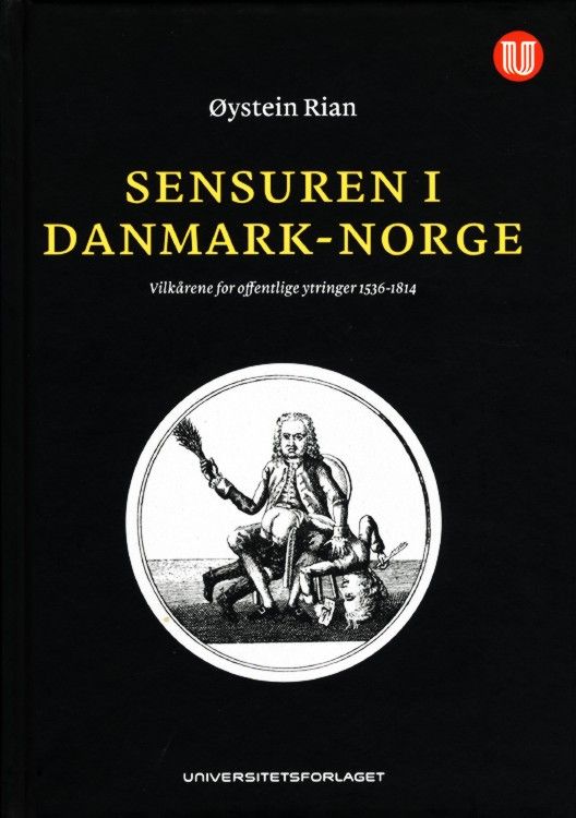 Sensuren i Danmark-Norge : vilkårene for offentlige ytringer 1536-1814