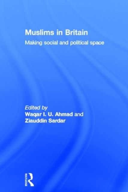 Muslims in Britain : Making Social and Political Space