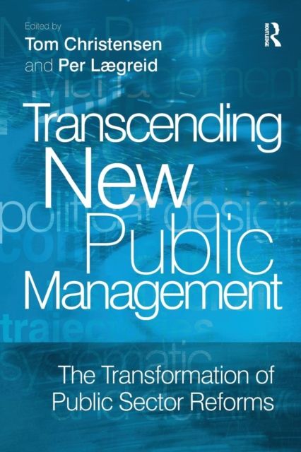 Transcending New Public Management : The Transformation of Public Sector Reforms
