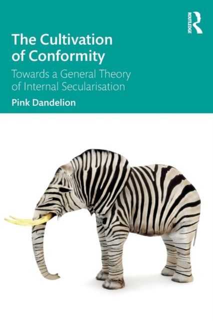 The Cultivation of Conformity : Towards a General Theory of Internal Secularisation