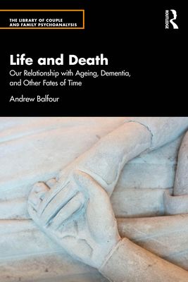 Life and Death : Our Relationship with Ageing, Dementia, and Other Fates of Time